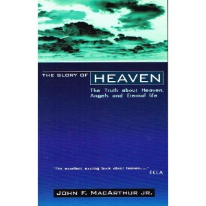 The Glory Of Heaven by John F MacArthur Jr